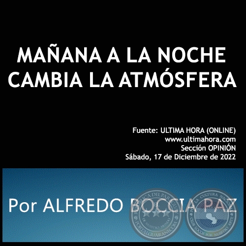 MAÑANA A LA NOCHE CAMBIA LA ATMÓSFERA - Por ALFREDO BOCCIA PAZ - Sábado, 17 de Diciembre de 2022